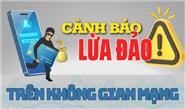 Cảnh giác với những thủ đoạn lừa đảo mới trên không gian mạng
